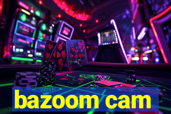 bazoom cam